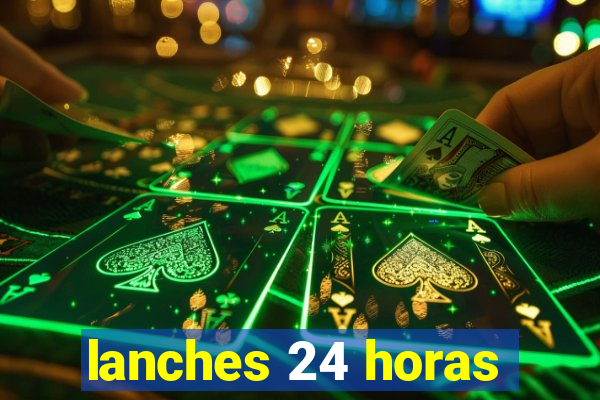 lanches 24 horas